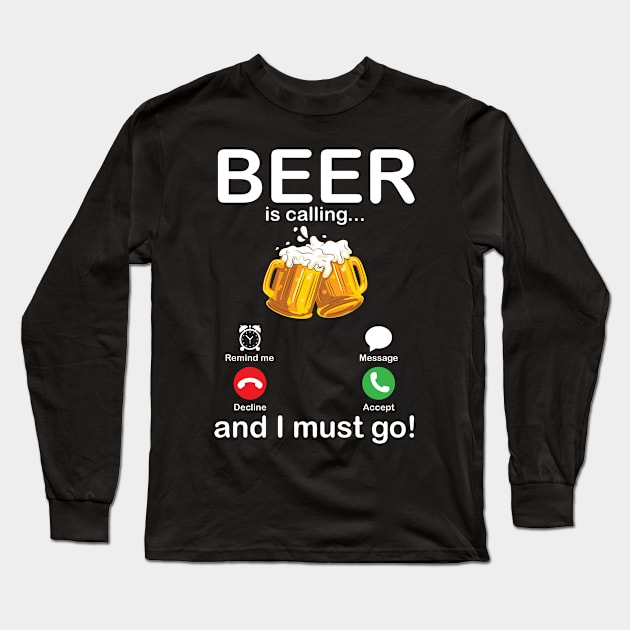 Beer Is Calling And I Must Go Drinker Drunk Happy To Me You Long Sleeve T-Shirt by Cowan79